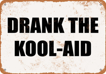 Drank the Kool Aid - Metal Sign