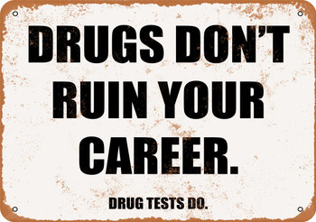 Drugs Don't Ruin Your Career. Drug Tests Do. - Metal Sign