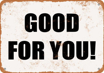 Good For You! - Metal Sign