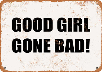 Good Girl Gone Bad! - Metal Sign