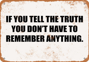 If You Tell the Truth You Don't Have to Remember Anything. - Metal Sign