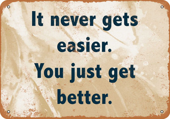 It Never Gets Easier, You Just Get Better - Metal Sign