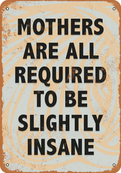 Mothers Are Required to Be Insane - Metal Sign