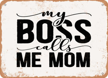 My Boss Calls Me Mom - Metal Sign