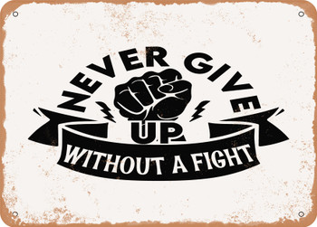 Never Give Up Without a Fight - Metal Sign