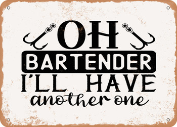 Oh Bartender I'll Have Another One - Metal Sign