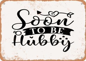 Soon to Be Hubby - Metal Sign