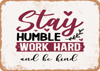 Stay Humble Work Hard and Be Kind - Metal Sign