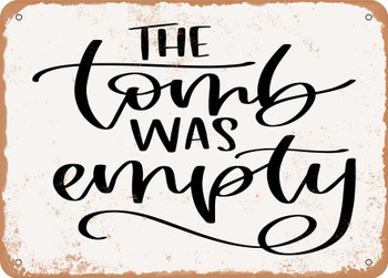 The tomb Was Empty - Metal Sign