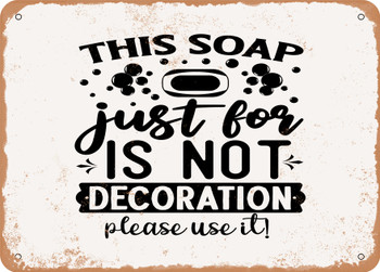This Soap Just For is Not Decoration Please Use It - Metal Sign