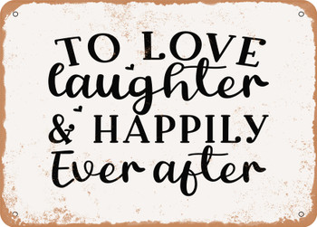To Love Laughter and Happily Ever After - Metal Sign