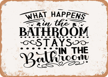 What Happens In the Bathroom Stays In the Bathroom - Metal Sign