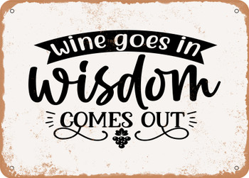 Wine Goes In Wisdom Comes Out - Metal Sign