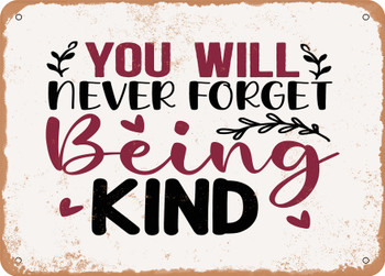 You Will Never Forget Being Kind - Metal Sign
