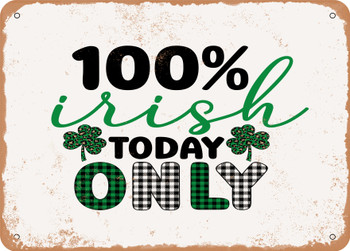 100 Percent Irish today Only - Metal Sign