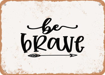 Be Brave - Metal Sign