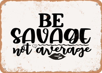 Be Savage Not Average - Metal Sign