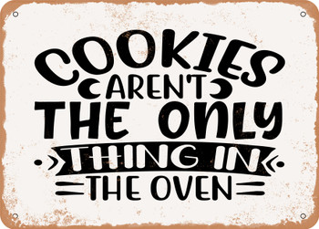 Cookies Aren't the Only Thing In the Oven - Metal Sign