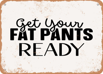 Get Your Fat Pants Ready - Metal Sign
