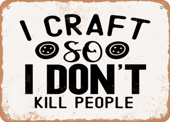 I Craft So I Don't Kill People - Metal Sign