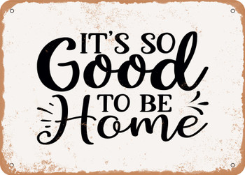 It's So Good to Be Home - 2 - Metal Sign