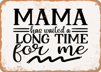 Mama Has Waited a Long Time For Me - Metal Sign