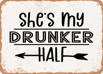 She S My Drunker Half - Metal Sign