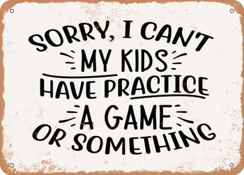 Sorry I Can't My Kids Have - Metal Sign