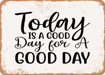 Today is a Good Day For a Good Day - 2 - Metal Sign