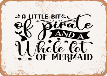 a Little Bit of Pirate and a Whole Lot of Mermaid - Metal Sign