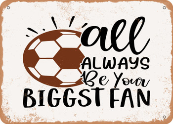 All Always Be Your Biggest Fan - Metal Sign