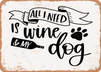 All I Need is Wine and My Dog - Metal Sign