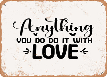 Anything You Do Do It With Love - Metal Sign