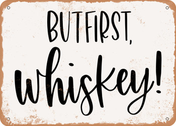 But First Whiskey - Metal Sign