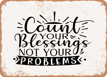 Count Your Blessings Not Your Problems - Metal Sign