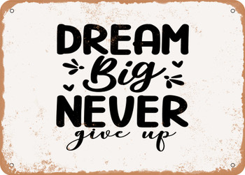 Dream Big Never Give Up - Metal Sign