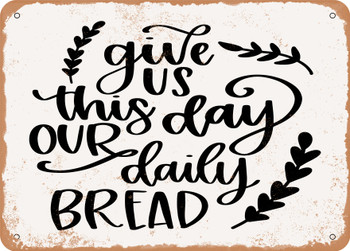Give Us This Day Our Daily Bread - 3 - Metal Sign