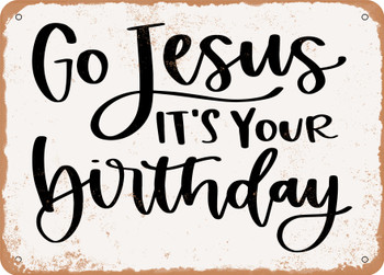 Go Jesus It's Your Birthday - Metal Sign