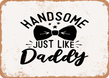 Handsome Just Like Daddy - Metal Sign