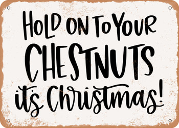 Hold On to Your Chestnuts It's Christmas - Metal Sign
