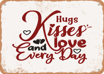 Hugs Kisses and Love Every Day - Metal Sign