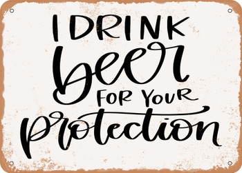 I Drink Beer For Your Protection - Metal Sign