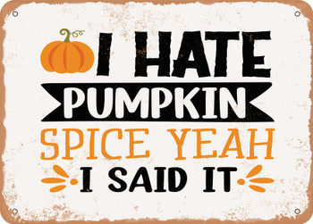 I Hate Pumpkin Spice Yeah I Said It - Metal Sign
