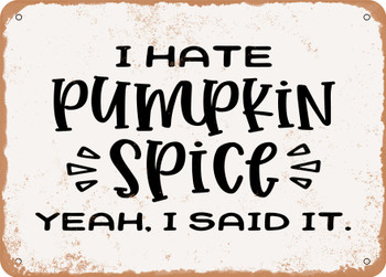 I Hate Pumpkin Spice Yeah I Said It - 2 - Metal Sign