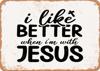 I Like Better When I'm With Jesus - Metal Sign