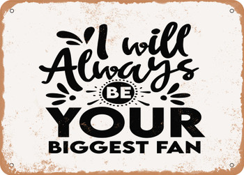 I Will Always Be Your Biggest Fan - Metal Sign