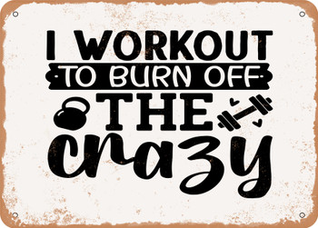 I Workout to Burn Off the Crazy - Metal Sign