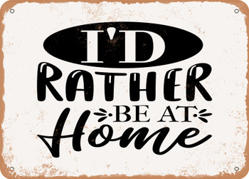 I'd Rather Be At Home - Metal Sign