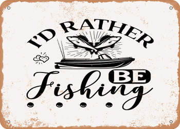 I'd Rather Be Fishing - Metal Sign