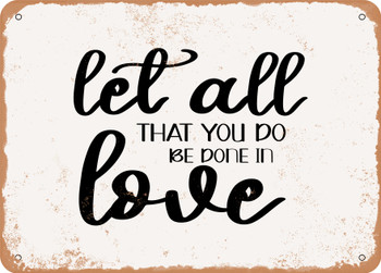 Let All That You Do Be Done In Love - Metal Sign